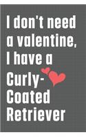 I don't need a valentine, I have a Curly-Coated Retriever: For Curly-Coated Retriever Dog Fans