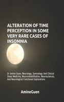 Alteration of Time Perception in Some Very Rare Cases of Insomnia: Dr Amine Guen, Neurology, Somnology And Clinical Sleep Medicine, Neurorehabilitation, Neurosciences, And Neurological Functional Explorations