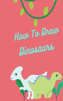 How To Draw Dinosaurs: Easy Step-by-Step Drawing for kids