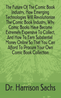 Future Of The Comic Book Industry, How Emerging Technologies Will Revolutionize The Comic Book Industry, Why Comic Books Have Become Extremely Expensive To Collect, And How To Earn Money So That You Can Afford To Procure Your Own Comic Book Collect