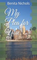 My Plea for You
