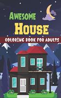 Awesome house coloring book for Adults: A Wonderful coloring books with nature, Fun, Beautiful To draw Adults activity