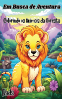 Em Busca de Aventura Colorindo os Animais da Floresta