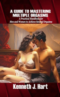Guide to Mastering Multiple Orgasms: A Practical Handbook for Men and Women to Achieve Several Orgasms