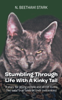 Stumbling Through Life With A Kinky Tail: A story for young people and all cat lovers Two cats true tales (in their own voices)