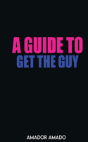 Guide To Get the Guy