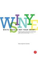 White Space Is Not Your Enemy: A Beginner's Guide to Communicating Visually Through Graphic, Web & Multimedia Design