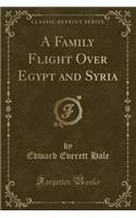 A Family Flight Over Egypt and Syria (Classic Reprint)