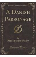 A Danish Parsonage (Classic Reprint)