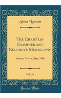 The Christian Examiner and Religious Miscellany, Vol. 44: January, March, May, 1848 (Classic Reprint): January, March, May, 1848 (Classic Reprint)