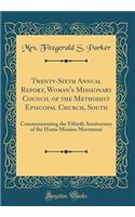 Twenty-Sixth Annual Report, Woman's Missionary Council of the Methodist Episcopal Church, South: Commemorating the Fiftieth Anniversary of the Home Mission Movement (Classic Reprint)