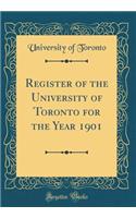 Register of the University of Toronto for the Year 1901 (Classic Reprint)