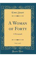 A Woman of Forty, Vol. 2 of 2: A Monograph (Classic Reprint)
