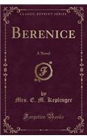 Berenice: A Novel (Classic Reprint): A Novel (Classic Reprint)