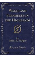 Walks and Scrambles in the Highlands (Classic Reprint)