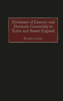 Dictionary of Literary and Dramatic Censorship in Tudor and Stuart England