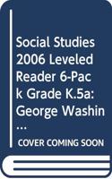 Social Studies 2006 Leveled Reader 6-Pack Grade K.5a: George Washington