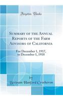 Summary of the Annual Reports of the Farm Advisors of California: For December 1, 1917, to December 1, 1918 (Classic Reprint)