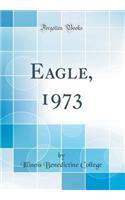 Eagle, 1973 (Classic Reprint)