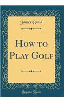 How to Play Golf (Classic Reprint)