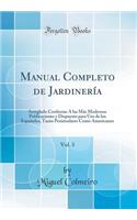 Manual Completo de JardinerÃ­a, Vol. 3: Arreglado Conforme Ã Las MÃ¡s Modernas Publicaciones Y Dispuesto Para USO de Los EspaÃ±oles, Tanto Peninsulares Como Americanos (Classic Reprint): Arreglado Conforme Ã Las MÃ¡s Modernas Publicaciones Y Dispuesto Para USO de Los EspaÃ±oles, Tanto Peninsulares Como Americanos (Classic Reprint)