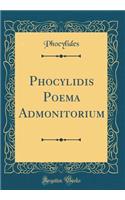 Phocylidis Poema Admonitorium (Classic Reprint)