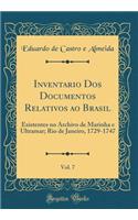 Inventario DOS Documentos Relativos Ao Brasil, Vol. 7: Existentes No Archivo de Marinha E Ultramar; Rio de Janeiro, 1729-1747 (Classic Reprint): Existentes No Archivo de Marinha E Ultramar; Rio de Janeiro, 1729-1747 (Classic Reprint)