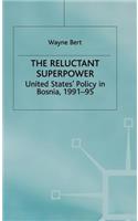 Reluctant Superpower: United States' Policy in Bosnia, 1991-95