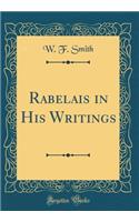 Rabelais in His Writings (Classic Reprint)