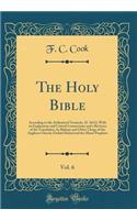 The Holy Bible, Vol. 6: According to the Authorized Version(a. D. 1611), With an Explanatory and Critical Commentary and a Revision of the Translation, by Bishops and Other Clergy of the Anglican Church; Ezekiel Daniel and the Minor Prophets