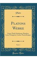 Platons Werke, Vol. 1: Erstes Theil; Einleitung, Phaidros, Lysis, Protagoras, Laches, Anmerkungen (Classic Reprint)