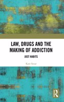 Law, Drugs and the Making of Addiction