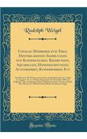 Catalog Mehrerer Zum Theil Hinterlassenen Sammlungen Von Kupferstichen, Radirungen, Aquarellen, Handzeichnungen, Autographen, Kupferwerken Etc: Des Ritters C. W. Moorrees in Utrecht, Des Kupferstechers C. LÃ¶del in Leipzig U. M. A., Welche Montag D