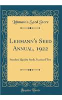 Lehmann's Seed Annual, 1922: Standard Quality Seeds, Standard Test (Classic Reprint)