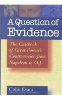 A Question of Evidence: The Casebook of Great Forensic Controversies, from Napoleon to O. J.