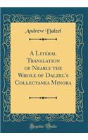 A Literal Translation of Nearly the Whole of Dalzel's Collectanea Minora (Classic Reprint)