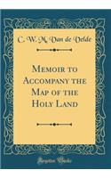 Memoir to Accompany the Map of the Holy Land (Classic Reprint)