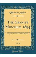 The Granite Monthly, 1894, Vol. 16: A New Hampshire Magazine Devoted to History, Biography, Literature, and State Progress (Classic Reprint)