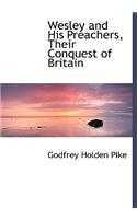 Wesley and His Preachers, Their Conquest of Britain