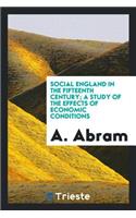 Social England in the Fifteenth Century; A Study of the Effects of Economic Conditions