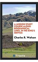 Mission Study Course Along Biographical Lines. in the King's Service