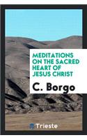 Meditations on the Sacred Heart of Jesus Christ, Taken from a Novena. Transl