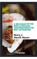 Grammar of the Irish Language: Compiled from the Best Authorities
