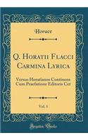 Q. Horatii Flacci Carmina Lyrica, Vol. 1: Versus Horatianos Continens Cum Praefatione Editoris CET (Classic Reprint)