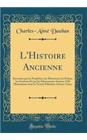 L'Histoire Ancienne: Racontée Par Les Prophètes, Les Historiens, Les Poètes, Les Orateurs Et Par Les Monuments Anciens (150 Illustrations Dans Le Texte); Palestine, Orie