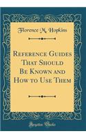 Reference Guides That Should Be Known and How to Use Them (Classic Reprint)