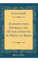 Introduction Générale aux ?uvres Inédites de Maine de Biran (Classic Reprint)