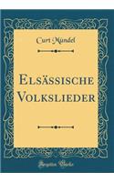 Elsässische Volkslieder (Classic Reprint)
