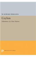 Ceylon: Dilemmas of a New Nation