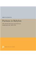 Puritans in Babylon: The Ancient Near East and American Intellectual Life, 1880-1930(Princeton Legacy Library)